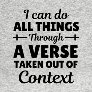 I Can Do All Things Through A Verse Taken Out Of Context T-Shirt